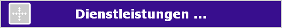 Dienstleistungen ... Dienstleistungen ...